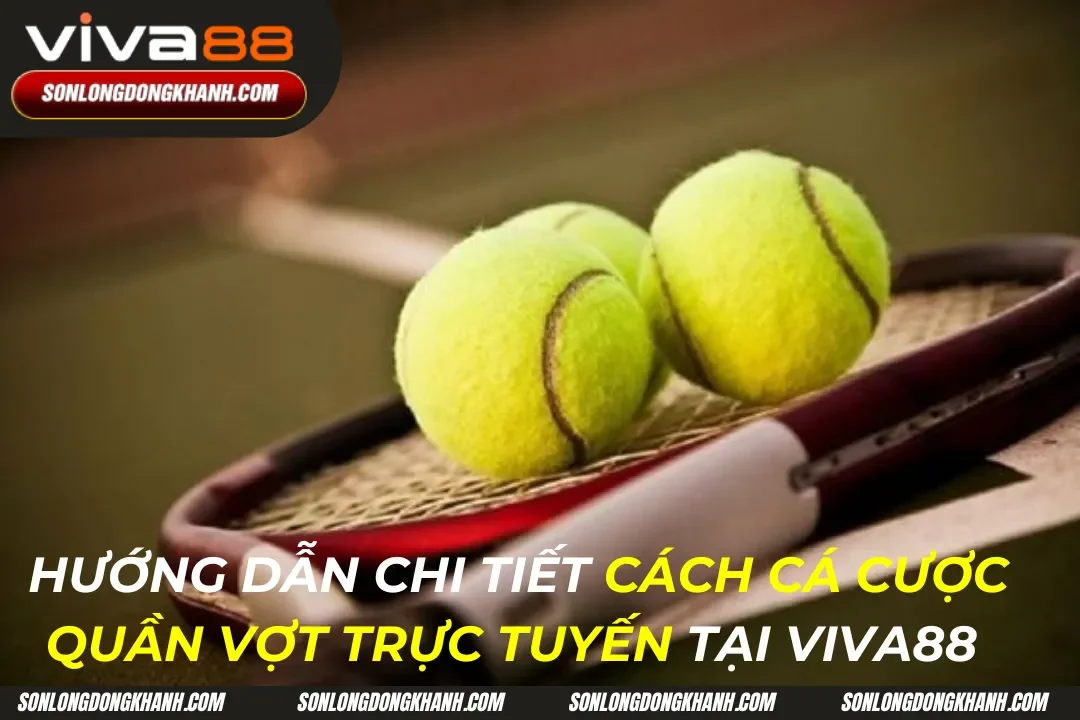 Cách Cá Cược Quần Vợt Trực Tuyến Tại Viva88 Mới Nhất 2024