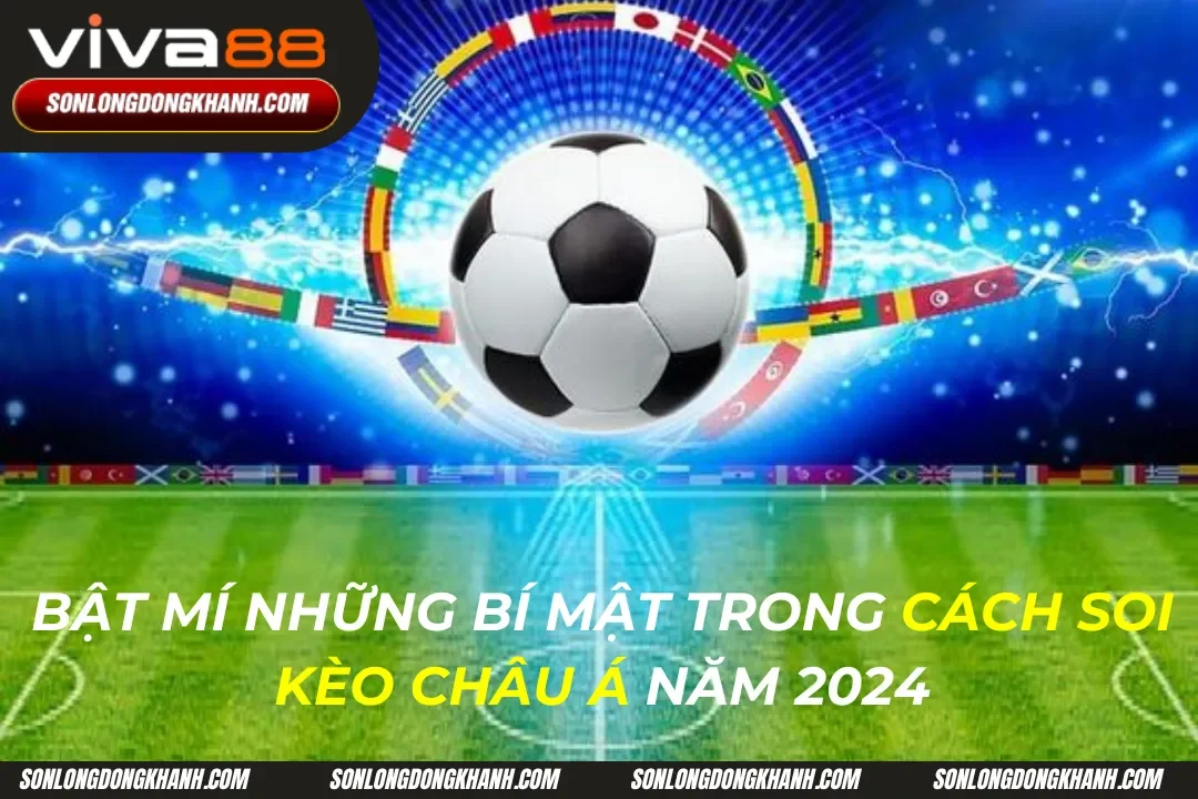 Cách Soi Kèo Châu Á Tại Viva88: Bật Mí Những Bí Mật 2024