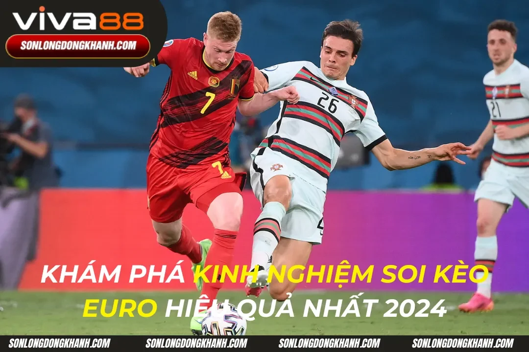 Kinh Nghiệm Soi Kèo Euro Hiệu Quả Cho Cược Thủ 2024