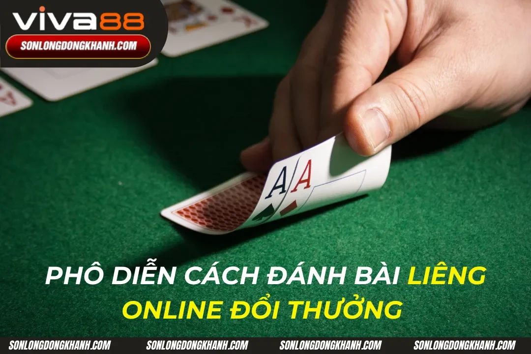 Bài Liêng Online Đổi Thưởng Phô Diễn Cách Đánh Tại Viva88