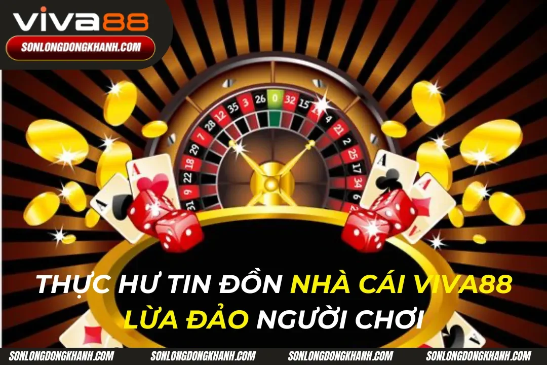 Nhà cái Viva88 Lừa Đảo? Thông Tin Tin Cậy Để Biết Sự Thật