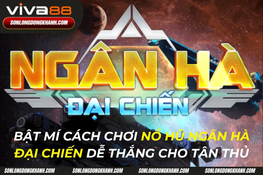 Nổ Hũ Ngân Hà Đại Chiến: Chinh Phục Vũ Trụ Thưởng Khủng