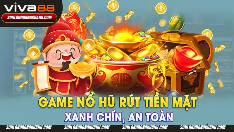 Sơ lược về tình hình game nổ hũ rút tiền mặt trên thị trường