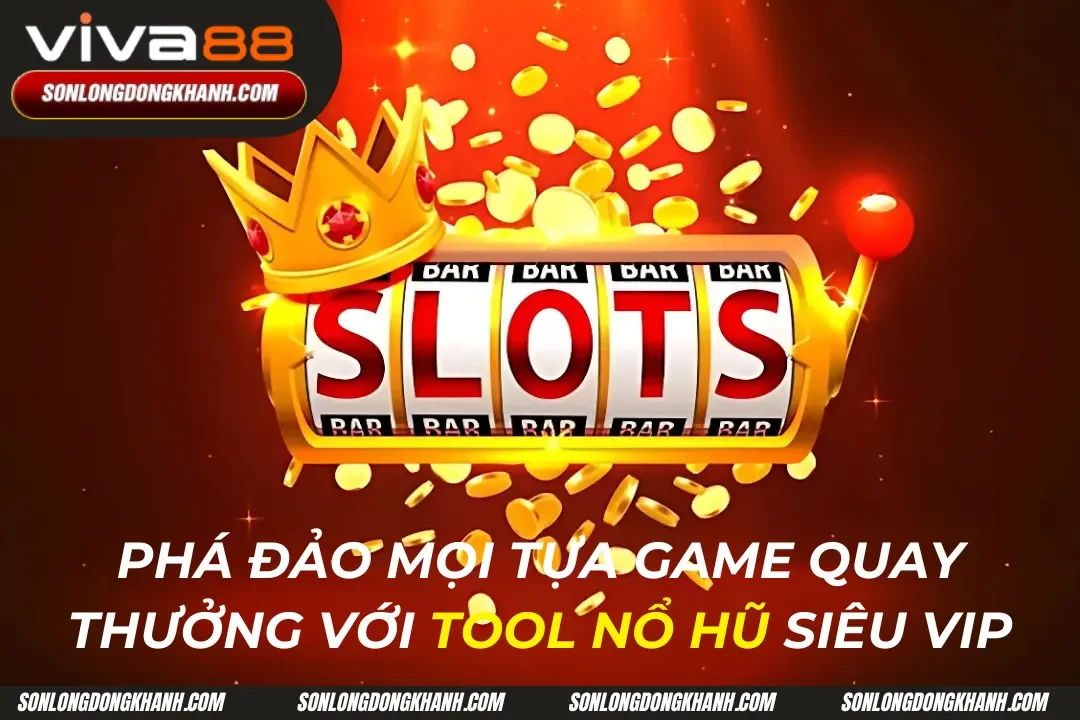 Phá Đảo Game Quay Hũ Với Tool Nổ Hũ Siêu VIP 2024